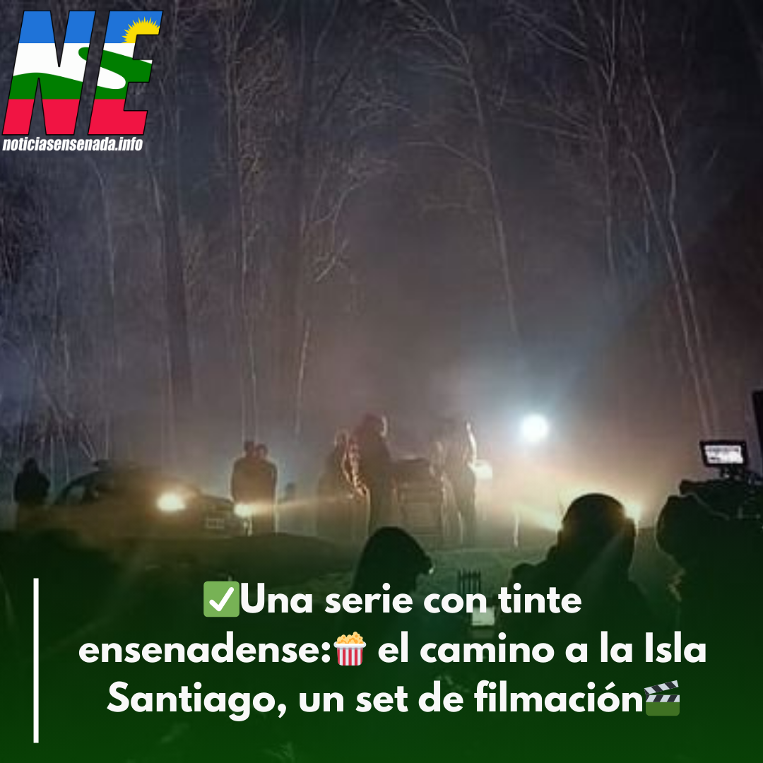 Una serie con tinte ensenadense: el camino a la Isla Santiago, un set de filmación